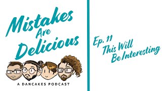 Mistakes Are Delicious Ep  11   This Will Be Interesting