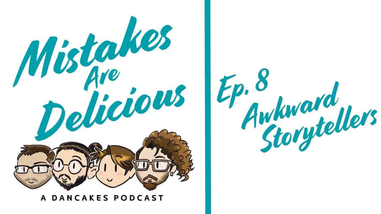 Mistakes Are Delicious Ep. 8 Awkward Storytellers